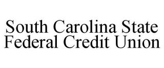 SOUTH CAROLINA STATE FEDERAL CREDIT UNION