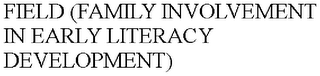 FIELD (FAMILY INVOLVEMENT IN EARLY LITERACY DEVELOPMENT)