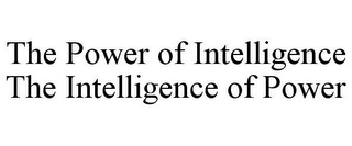 THE POWER OF INTELLIGENCE THE INTELLIGENCE OF POWER