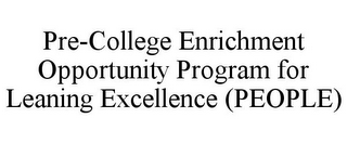 PRE-COLLEGE ENRICHMENT OPPORTUNITY PROGRAM FOR LEANING EXCELLENCE (PEOPLE)