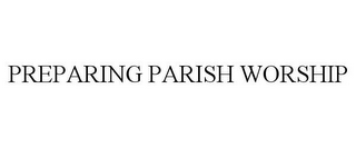 PREPARING PARISH WORSHIP