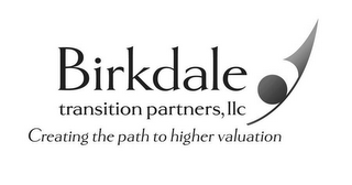 BIRKDALE TRANSITION PARTNERS LLC CREATING THE PATH TO HIGHER VALUATION