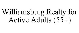 WILLIAMSBURG REALTY FOR ACTIVE ADULTS (55+)