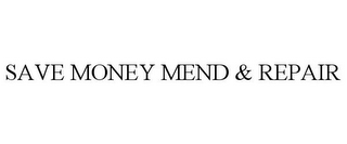 SAVE MONEY MEND & REPAIR