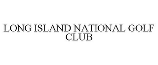 LONG ISLAND NATIONAL GOLF CLUB