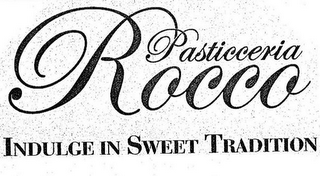 PASTICCERIA ROCCO INDULGE IN SWEET TRADITION