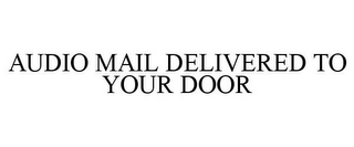 AUDIO MAIL DELIVERED TO YOUR DOOR