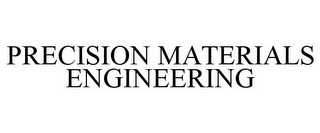 PRECISION MATERIALS ENGINEERING