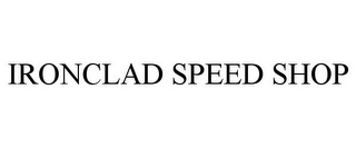 IRONCLAD SPEED SHOP