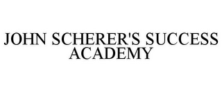 JOHN SCHERER'S SUCCESS ACADEMY