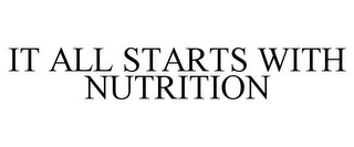 IT ALL STARTS WITH NUTRITION