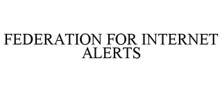 FEDERATION FOR INTERNET ALERTS