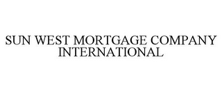 SUN WEST MORTGAGE COMPANY INTERNATIONAL