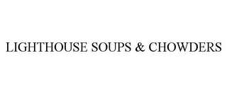 LIGHTHOUSE SOUPS & CHOWDERS