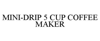 MINI-DRIP 5 CUP COFFEE MAKER