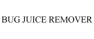 BUG JUICE REMOVER
