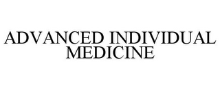 ADVANCED INDIVIDUAL MEDICINE