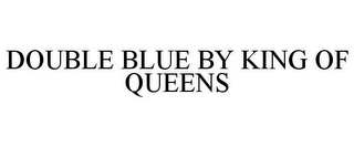 DOUBLE BLUE BY KING OF QUEENS