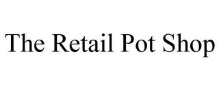 THE RETAIL POT SHOP