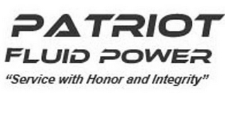 PATRIOT FLUID POWER. "SERVICE WITH HONOR AND INTEGRITY"