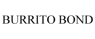 BURRITO BOND