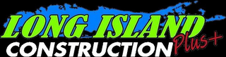 LONG ISLAND CONSTRUCTION PLUS +