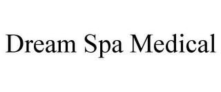 DREAM SPA MEDICAL