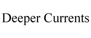 DEEPER CURRENTS