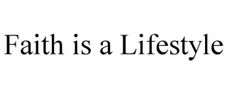 FAITH IS A LIFESTYLE