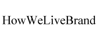 HOWWELIVEBRAND