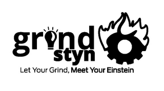 GRIND STYN LET YOUR GRIND, MEET YOUR EINSTEIN