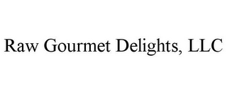 RAW GOURMET DELIGHTS, LLC