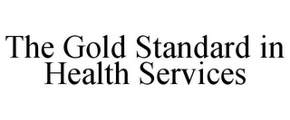 THE GOLD STANDARD IN HEALTH SERVICES