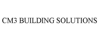 CM3 BUILDING SOLUTIONS