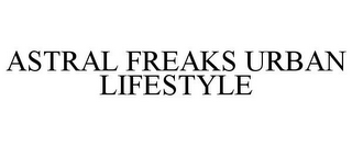 ASTRAL FREAKS URBAN LIFESTYLE