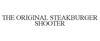 THE ORIGINAL STEAKBURGER SHOOTER