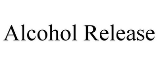 ALCOHOL RELEASE