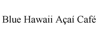 BLUE HAWAII AÇAÍ CAFÉ