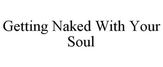 GETTING NAKED WITH YOUR SOUL