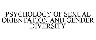 PSYCHOLOGY OF SEXUAL ORIENTATION AND GENDER DIVERSITY