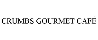 CRUMBS GOURMET CAFÉ