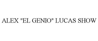 ALEX "EL GENIO" LUCAS SHOW