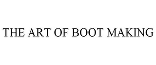 THE ART OF BOOT MAKING