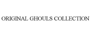 ORIGINAL GHOULS COLLECTION