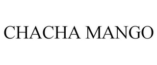 CHACHA MANGO