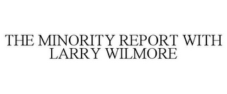 THE MINORITY REPORT WITH LARRY WILMORE