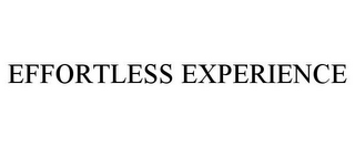 EFFORTLESS EXPERIENCE