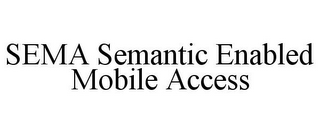 SEMA SEMANTIC ENABLED MOBILE ACCESS