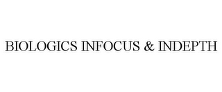 BIOLOGICS INFOCUS & INDEPTH