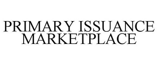 PRIMARY ISSUANCE MARKETPLACE